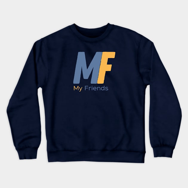 My Friends Crewneck Sweatshirt by MFdesain